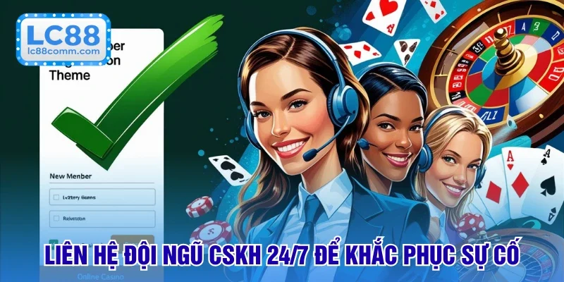 Khắc phục vấn đề thông qua đội ngũ CSKH 24/7