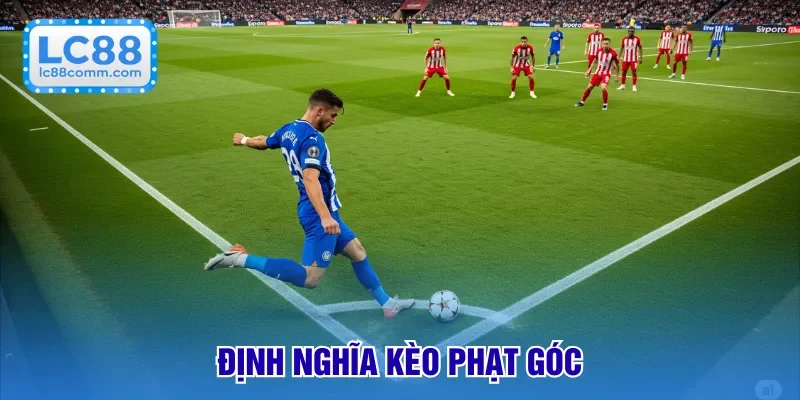 Khái niệm chung về kèo phạt góc