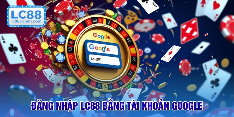 Trải nghiệm cá cược qua tài khoản Google